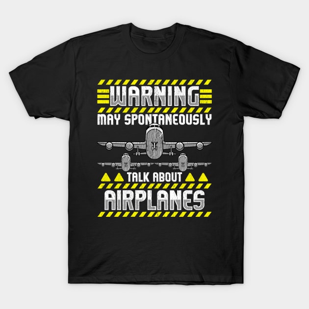 Warning May Spontaneously Talk About Airplanes T-Shirt by theperfectpresents